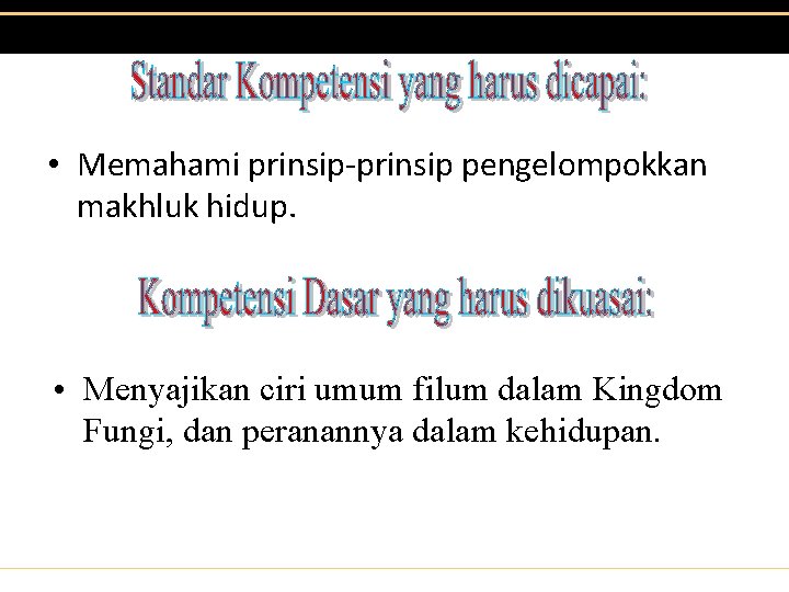  • Memahami prinsip-prinsip pengelompokkan makhluk hidup. • Menyajikan ciri umum filum dalam Kingdom