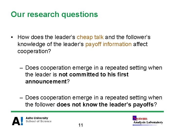 Our research questions • How does the leader’s cheap talk and the follower’s knowledge