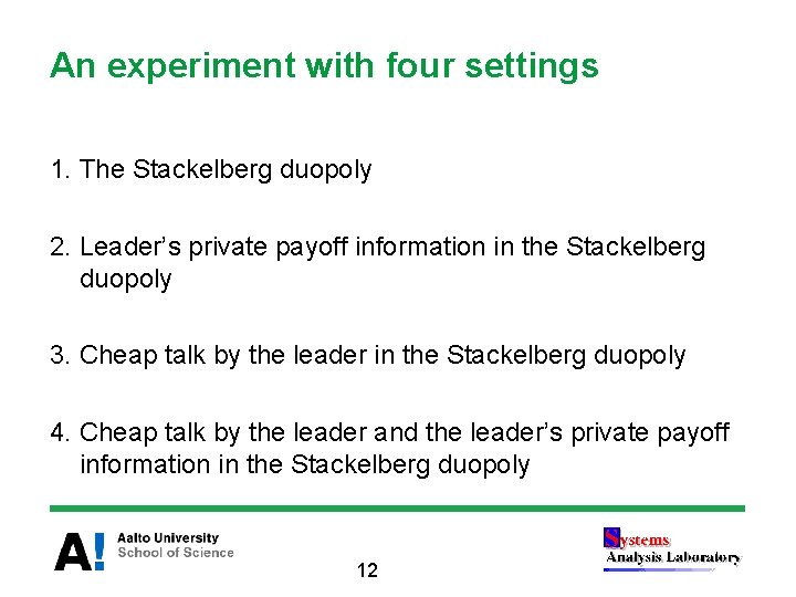 An experiment with four settings 1. The Stackelberg duopoly 2. Leader’s private payoff information