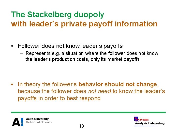 The Stackelberg duopoly with leader’s private payoff information • Follower does not know leader’s