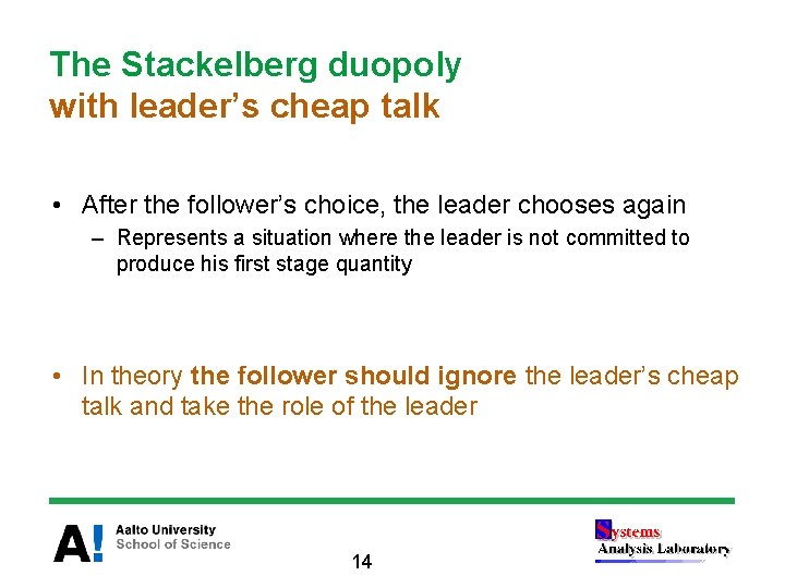 The Stackelberg duopoly with leader’s cheap talk • After the follower’s choice, the leader