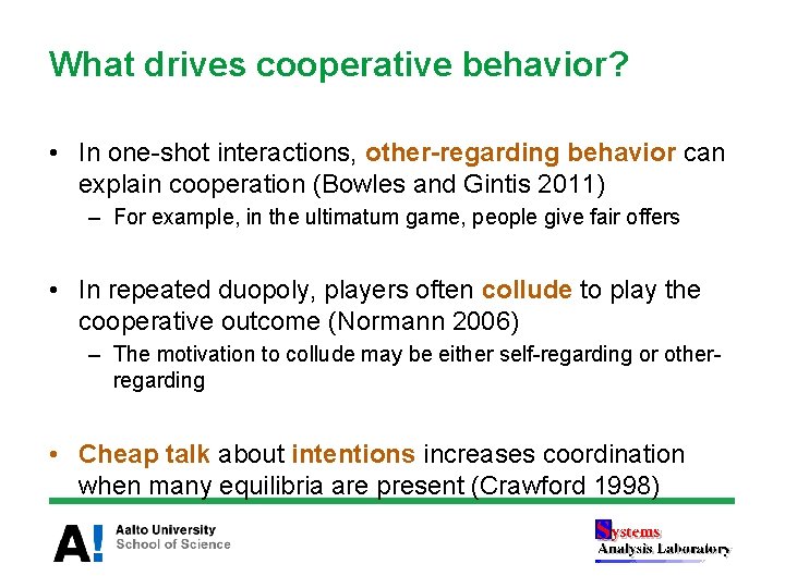 What drives cooperative behavior? • In one-shot interactions, other-regarding behavior can explain cooperation (Bowles