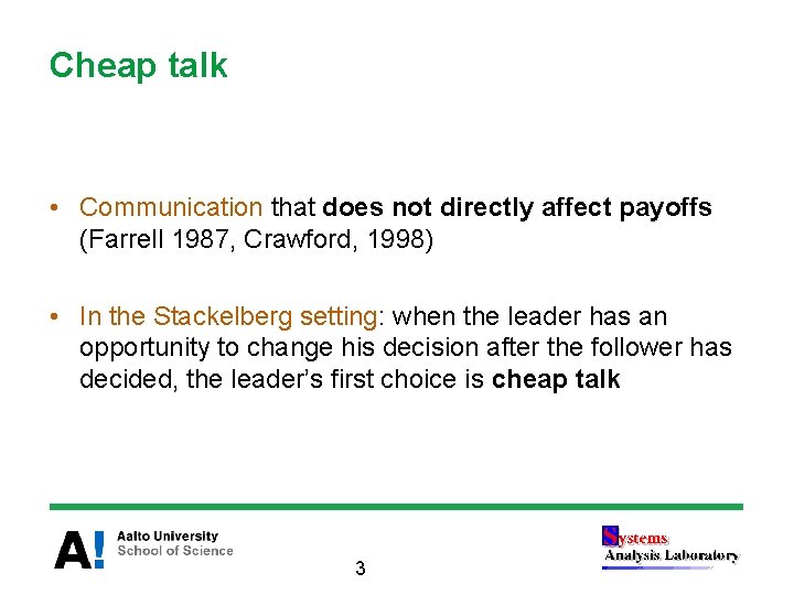 Cheap talk • Communication that does not directly affect payoffs (Farrell 1987, Crawford, 1998)