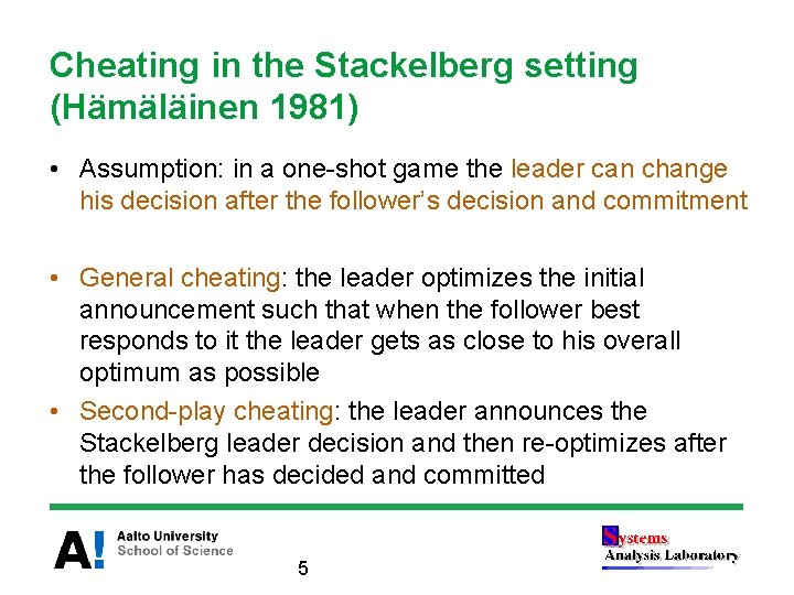 Cheating in the Stackelberg setting (Hämäläinen 1981) • Assumption: in a one-shot game the