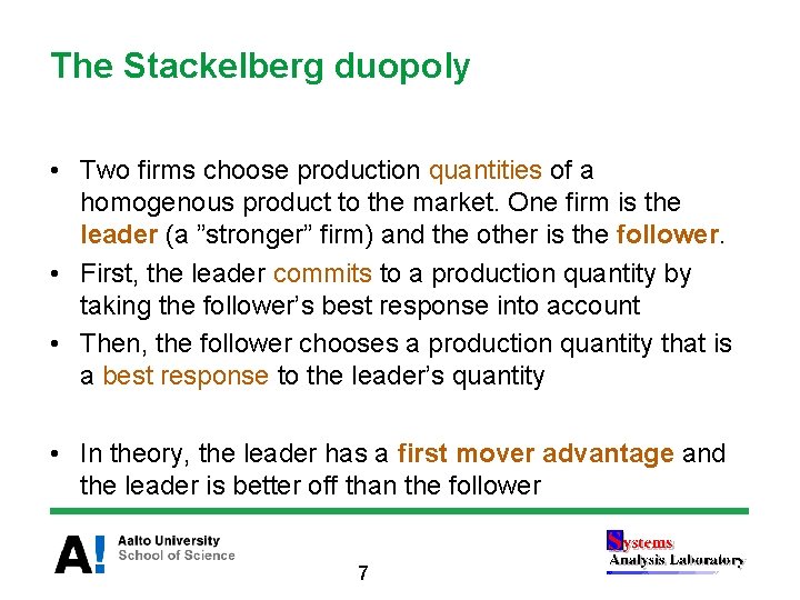 The Stackelberg duopoly • Two firms choose production quantities of a homogenous product to