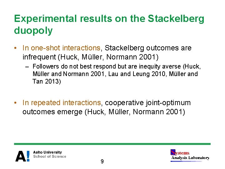 Experimental results on the Stackelberg duopoly • In one-shot interactions, Stackelberg outcomes are infrequent