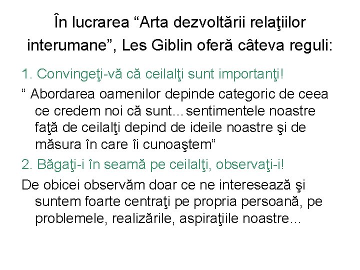 În lucrarea “Arta dezvoltării relaţiilor interumane”, Les Giblin oferă câteva reguli: 1. Convingeţi-vă că