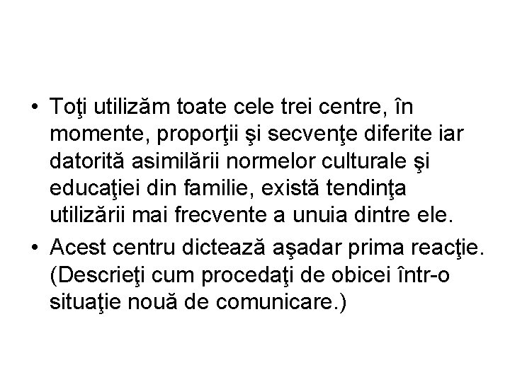  • Toţi utilizăm toate cele trei centre, în momente, proporţii şi secvenţe diferite