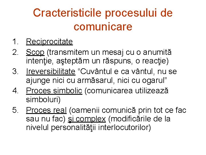 Cracteristicile procesului de comunicare 1. Reciprocitate 2. Scop (transmitem un mesaj cu o anumită