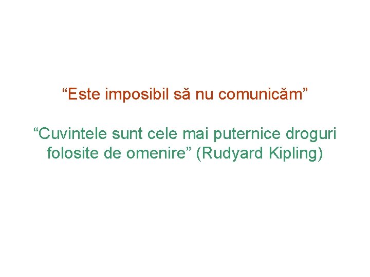 “Este imposibil să nu comunicăm” “Cuvintele sunt cele mai puternice droguri folosite de omenire”
