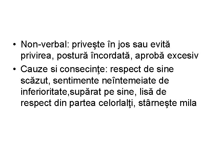  • Non-verbal: priveşte în jos sau evită privirea, postură încordată, aprobă excesiv •