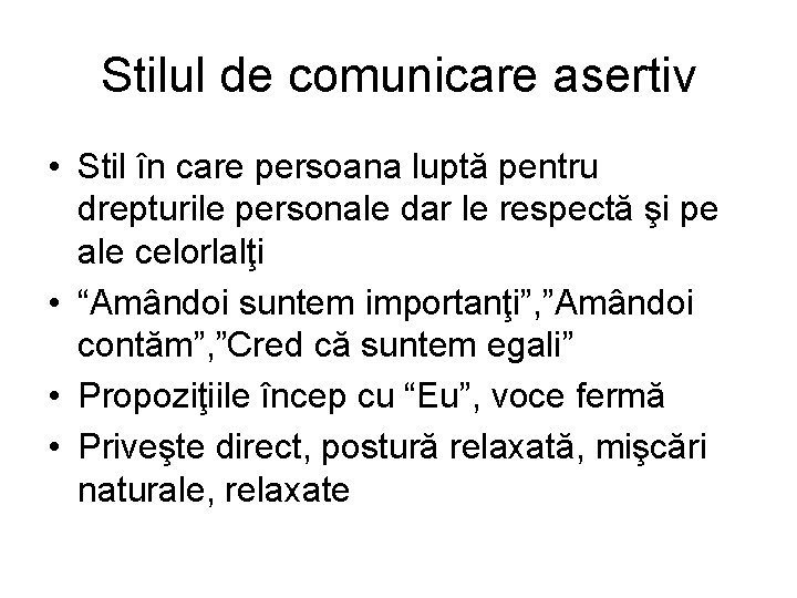 Stilul de comunicare asertiv • Stil în care persoana luptă pentru drepturile personale dar