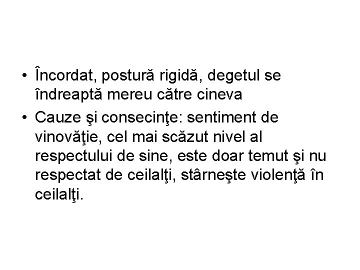  • Încordat, postură rigidă, degetul se îndreaptă mereu către cineva • Cauze şi