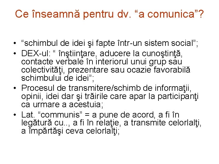 Ce înseamnă pentru dv. “a comunica”? • “schimbul de idei şi fapte într-un sistem