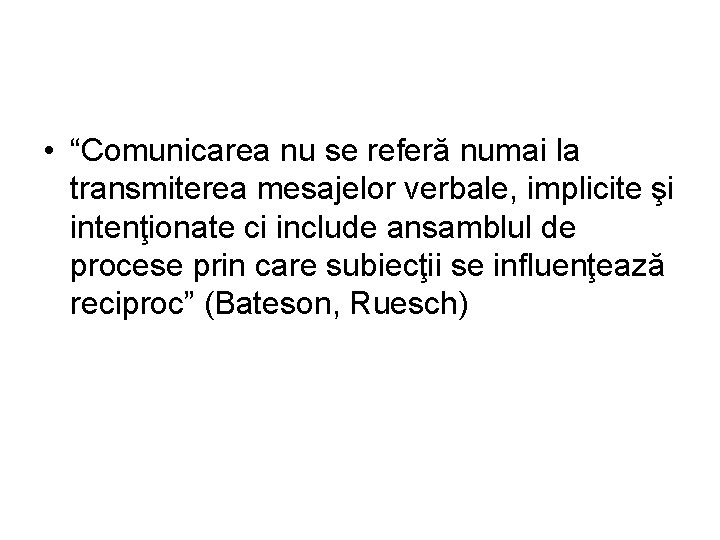  • “Comunicarea nu se referă numai la transmiterea mesajelor verbale, implicite şi intenţionate