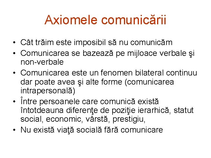 Axiomele comunicării • Cât trăim este imposibil să nu comunicăm • Comunicarea se bazează