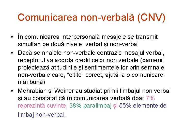 Comunicarea non-verbală (CNV) • În comunicarea interpersonală mesajele se transmit simultan pe două nivele: