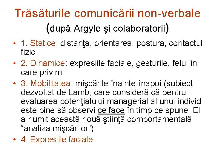 Trăsăturile comunicării non-verbale (după Argyle şi colaboratorii) • 1. Statice: distanţa, orientarea, postura, contactul