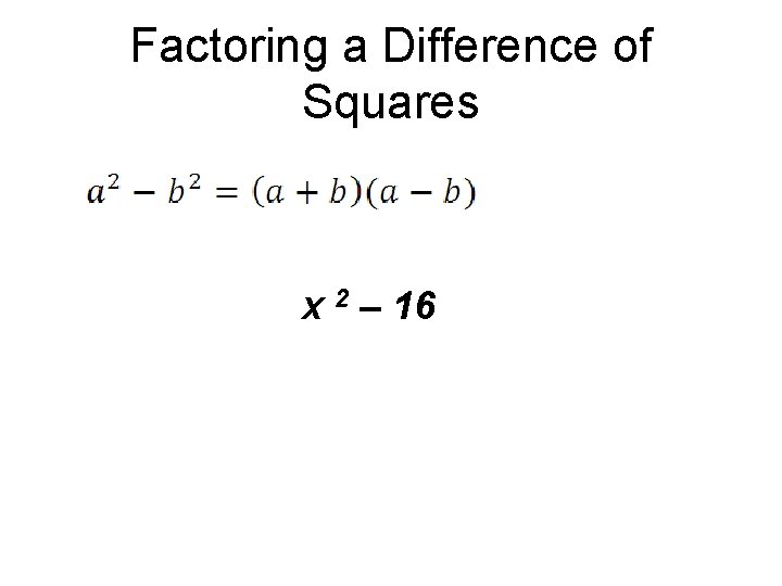 Factoring a Difference of Squares x 2 – 16 