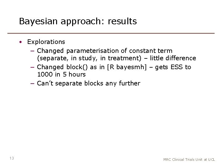 Bayesian approach: results • Explorations − Changed parameterisation of constant term (separate, in study,