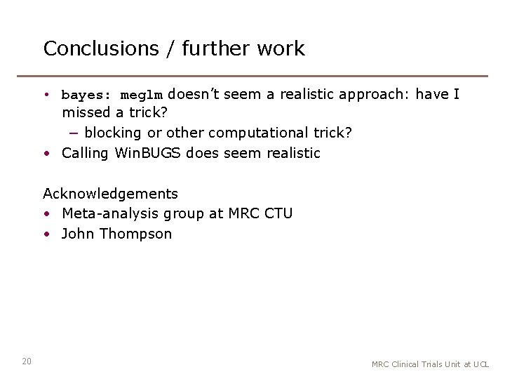 Conclusions / further work • bayes: meglm doesn’t seem a realistic approach: have I