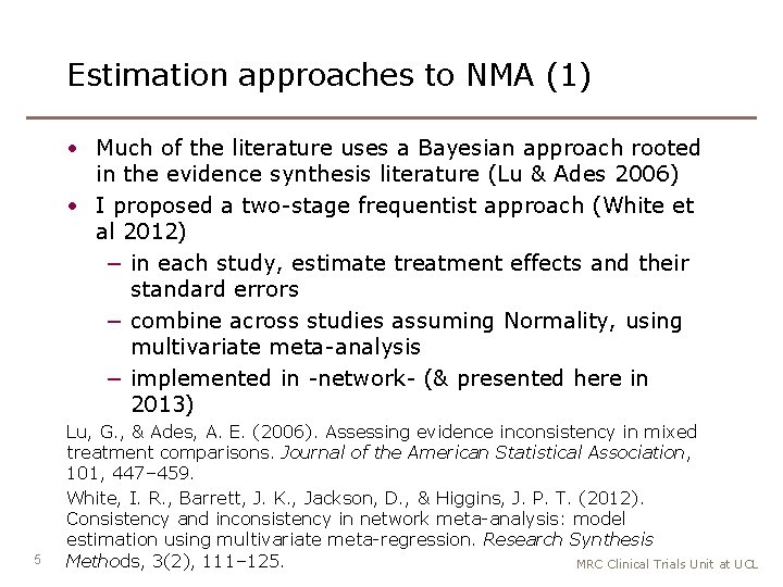 Estimation approaches to NMA (1) • Much of the literature uses a Bayesian approach