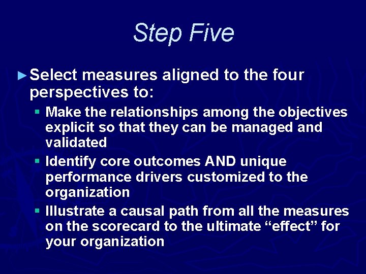 Step Five ► Select measures aligned to the four perspectives to: § Make the