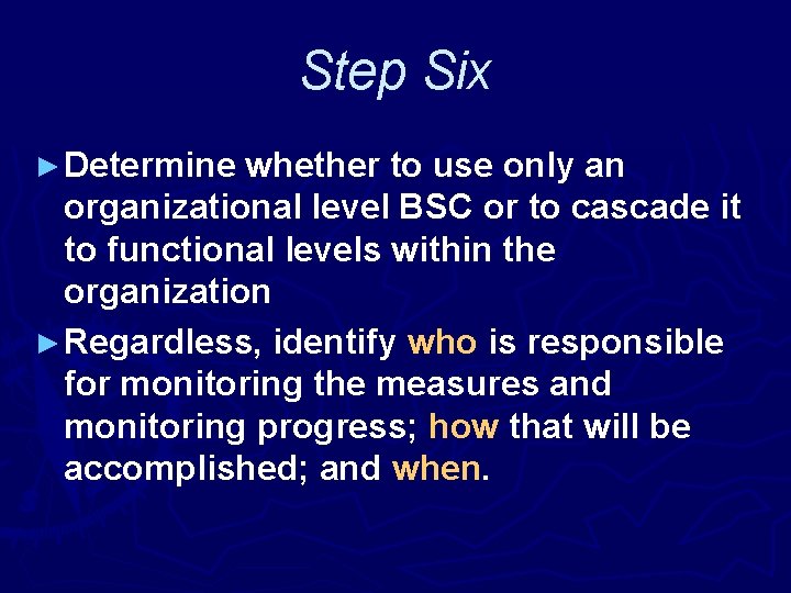 Step Six ► Determine whether to use only an organizational level BSC or to