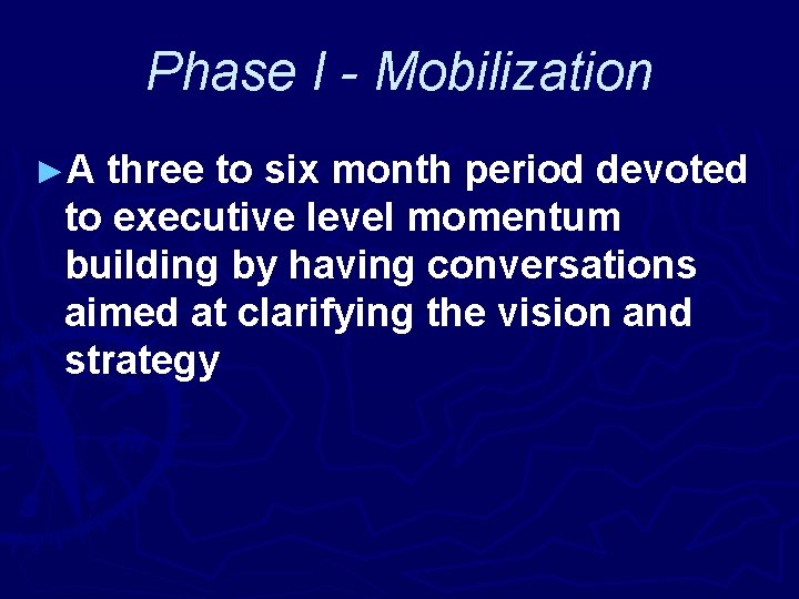 Phase I - Mobilization ►A three to six month period devoted to executive level