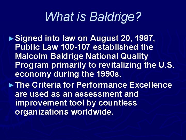 What is Baldrige? ► Signed into law on August 20, 1987, Public Law 100