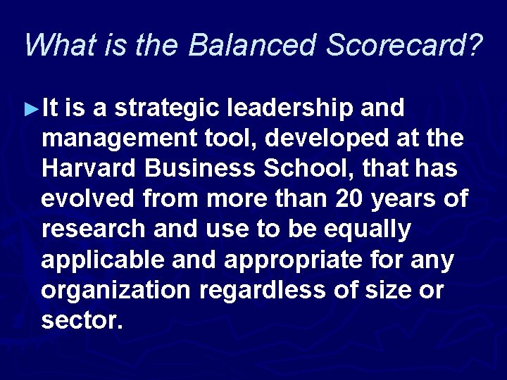 What is the Balanced Scorecard? ►It is a strategic leadership and management tool, developed