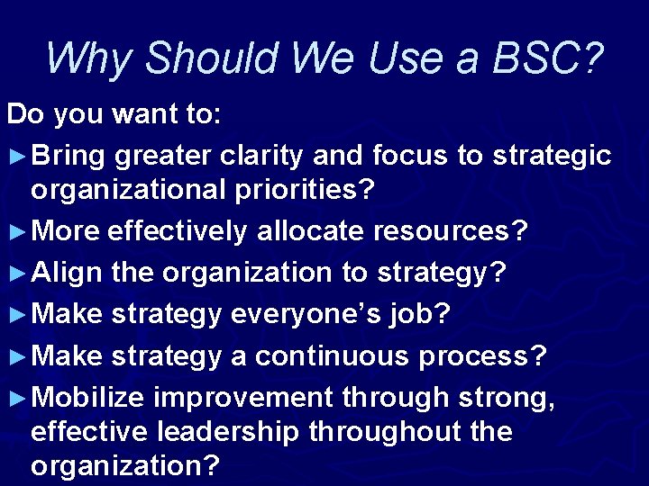 Why Should We Use a BSC? Do you want to: ► Bring greater clarity