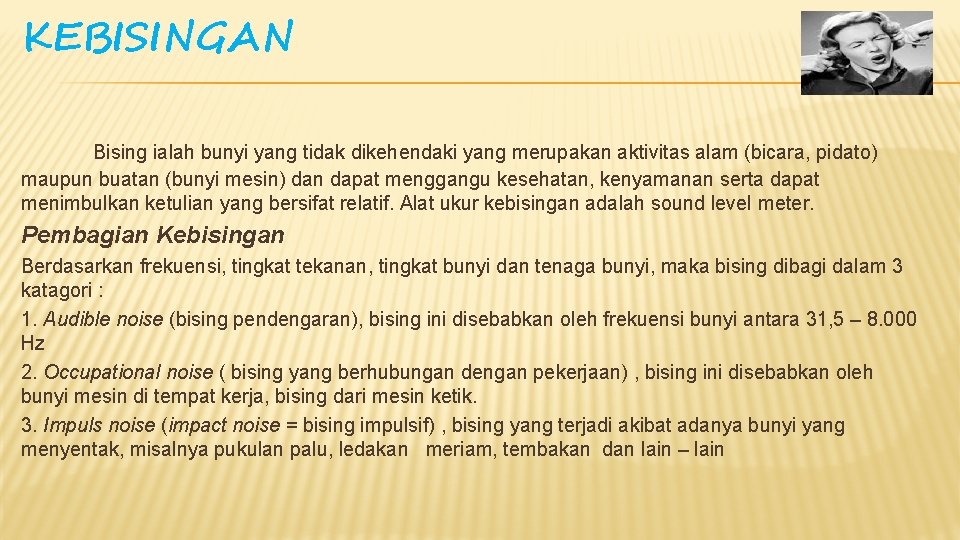 KEBISINGAN Bising ialah bunyi yang tidak dikehendaki yang merupakan aktivitas alam (bicara, pidato) maupun