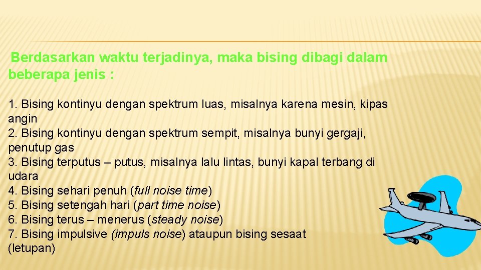  Berdasarkan waktu terjadinya, maka bising dibagi dalam beberapa jenis : 1. Bising kontinyu