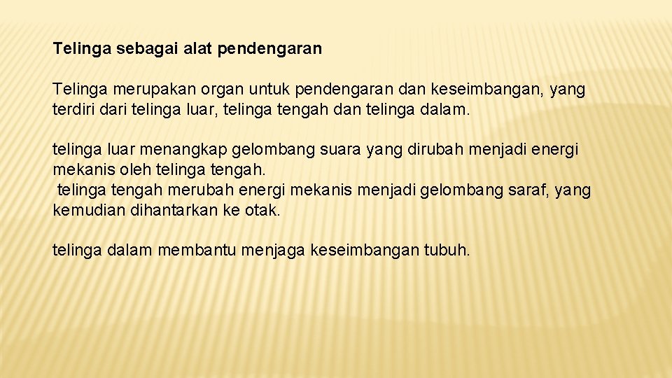 Telinga sebagai alat pendengaran Telinga merupakan organ untuk pendengaran dan keseimbangan, yang terdiri dari