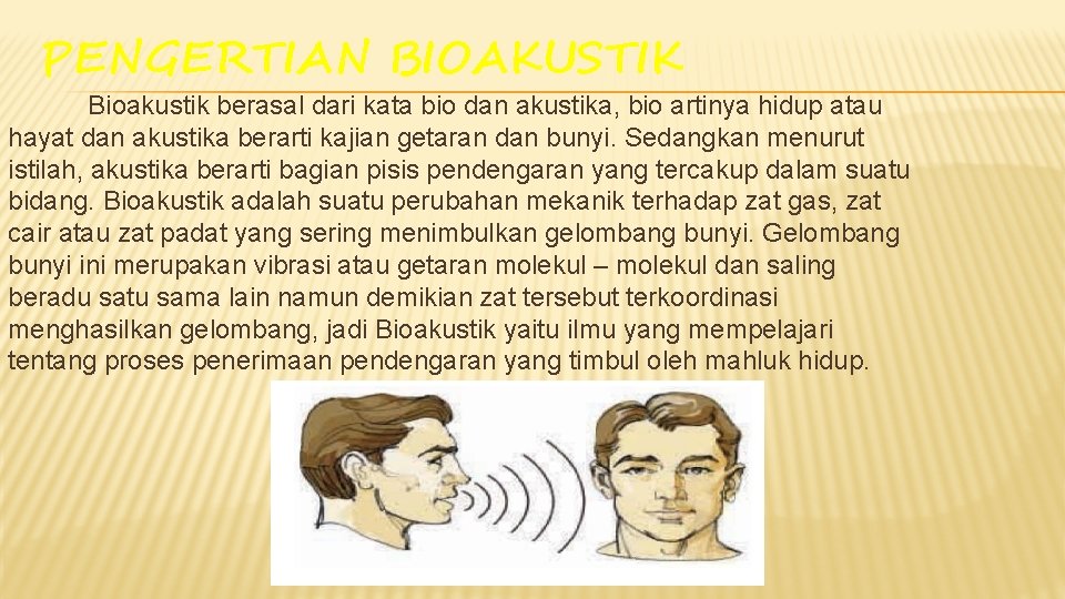 PENGERTIAN BIOAKUSTIK Bioakustik berasal dari kata bio dan akustika, bio artinya hidup atau hayat