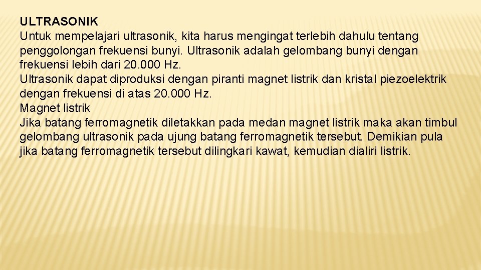 ULTRASONIK Untuk mempelajari ultrasonik, kita harus mengingat terlebih dahulu tentang penggolongan frekuensi bunyi. Ultrasonik