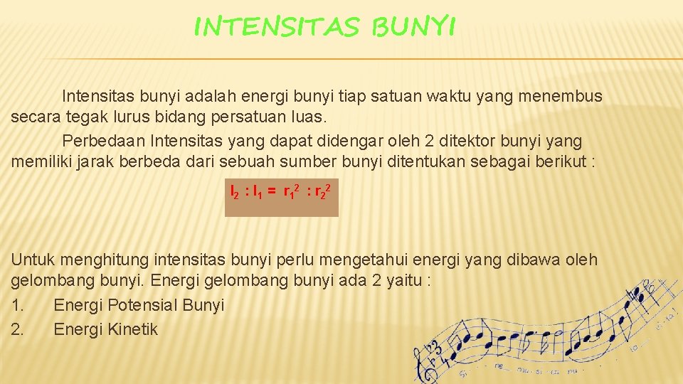 INTENSITAS BUNYI Intensitas bunyi adalah energi bunyi tiap satuan waktu yang menembus secara tegak