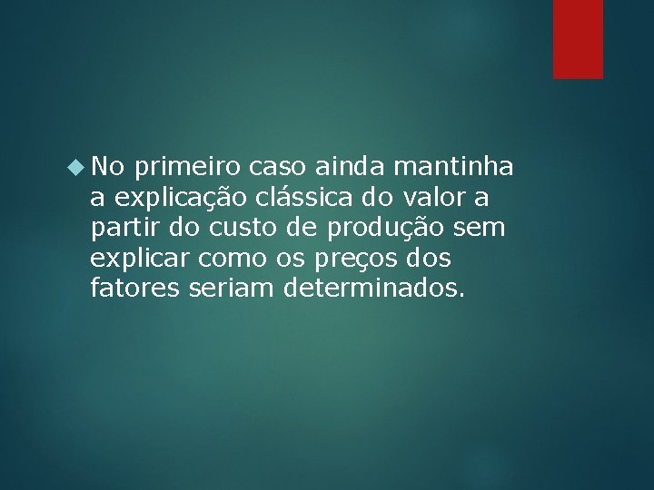  No primeiro caso ainda mantinha a explicação clássica do valor a partir do