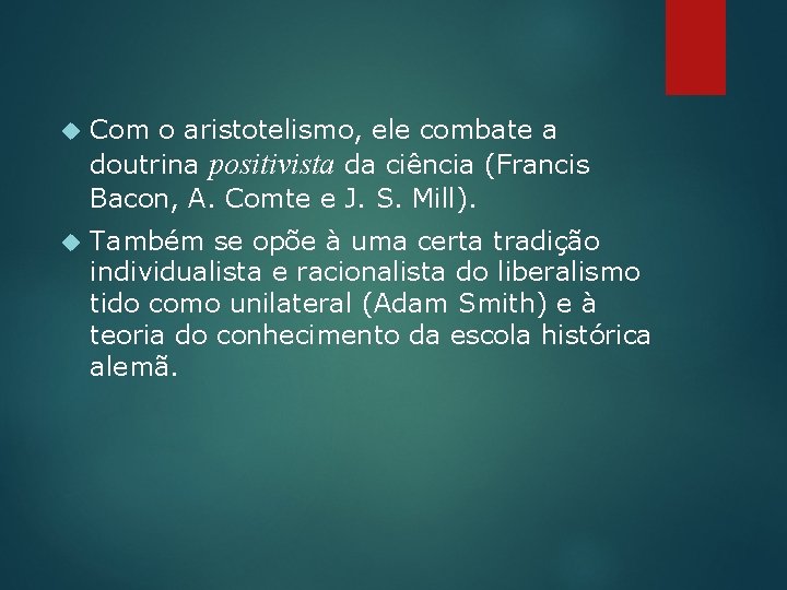  Com o aristotelismo, ele combate a doutrina positivista da ciência (Francis Bacon, A.