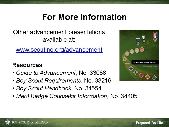 For More Information Other advancement presentations available at: www. scouting. org/advancement Resources • Guide