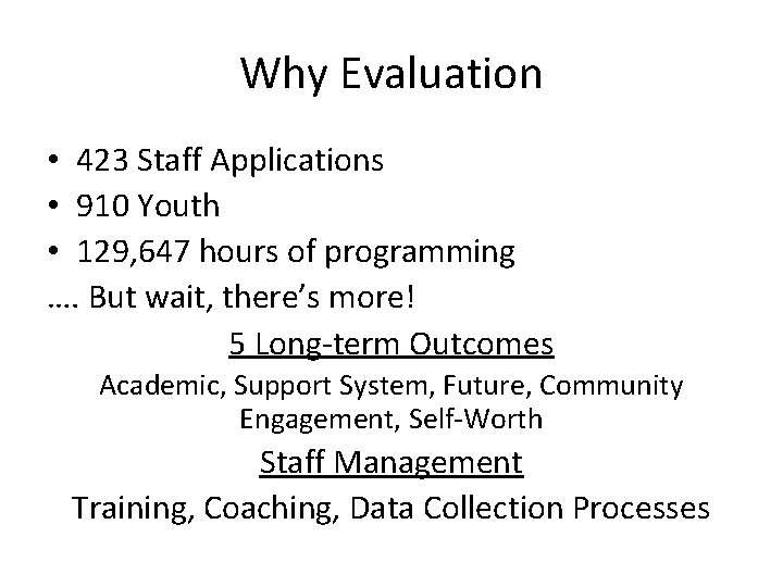 Why Evaluation • 423 Staff Applications • 910 Youth • 129, 647 hours of