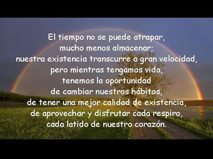 El tiempo no se puede atrapar, mucho menos almacenar; nuestra existencia transcurre a gran