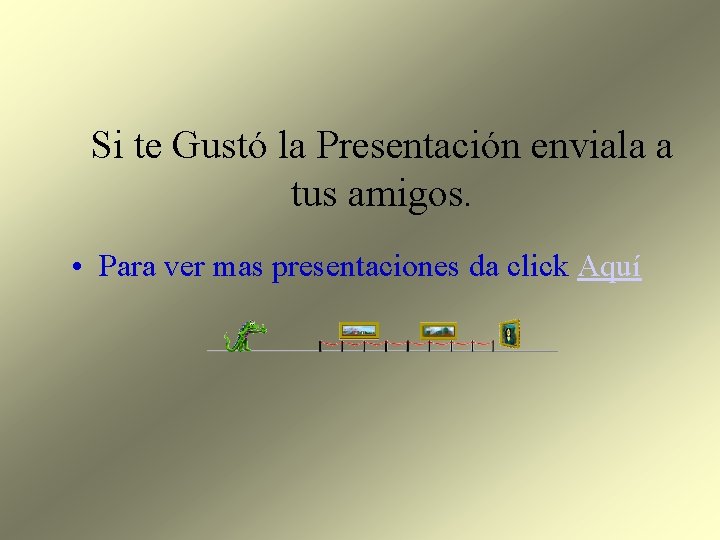 Si te Gustó la Presentación enviala a tus amigos. • Para ver mas presentaciones