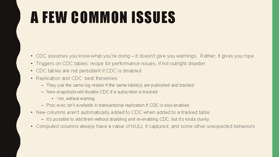 A FEW COMMON ISSUES • • CDC assumes you know what you’re doing –