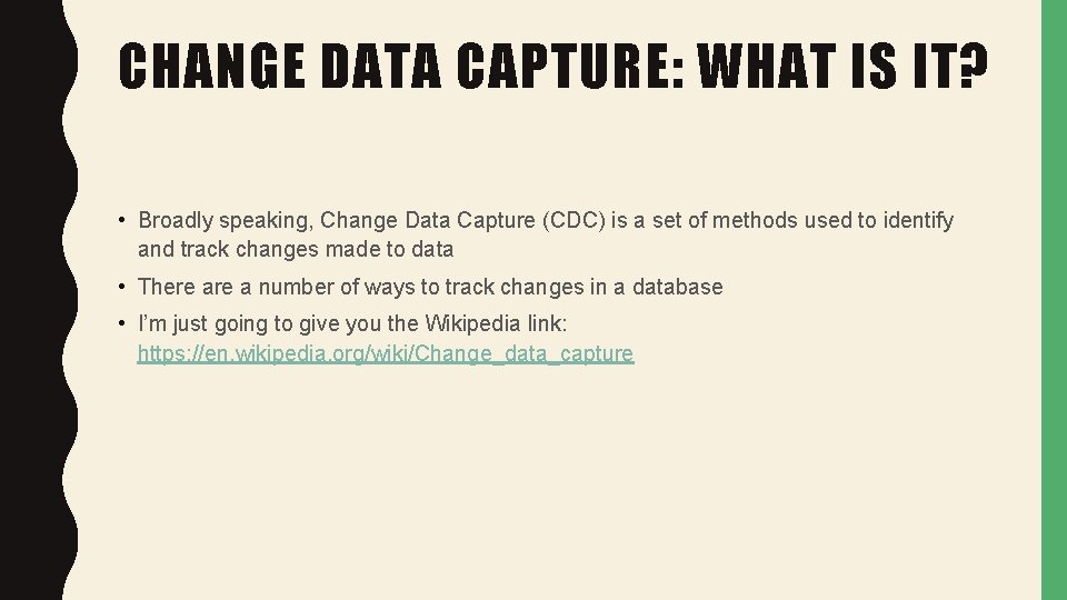 CHANGE DATA CAPTURE: WHAT IS IT? • Broadly speaking, Change Data Capture (CDC) is