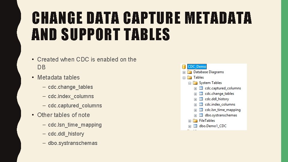CHANGE DATA CAPTURE METADATA AND SUPPORT TABLES • Created when CDC is enabled on