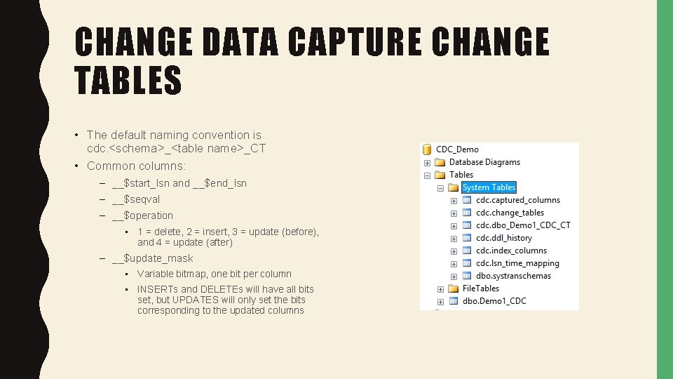 CHANGE DATA CAPTURE CHANGE TABLES • The default naming convention is cdc. <schema>_<table name>_CT