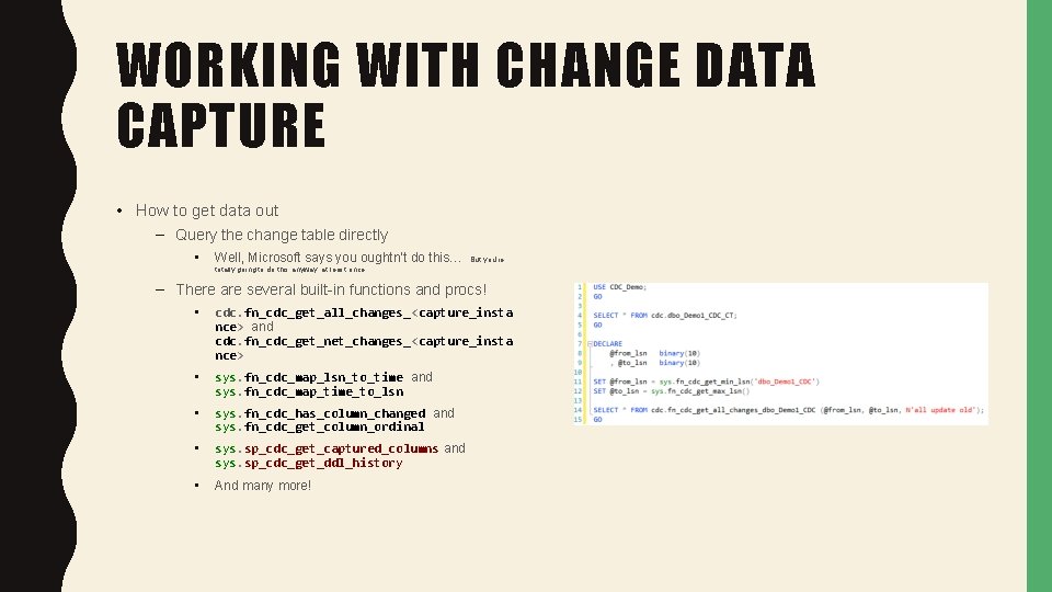 WORKING WITH CHANGE DATA CAPTURE • How to get data out – Query the