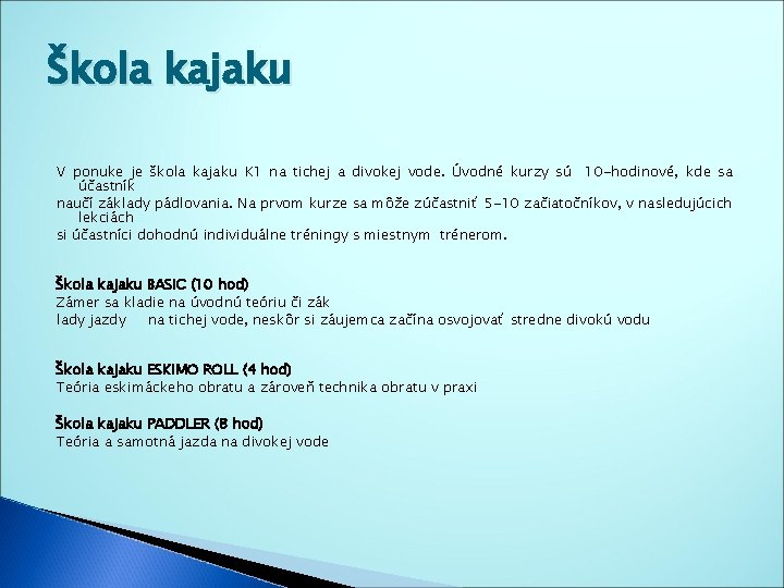 Škola kajaku V ponuke je škola kajaku K 1 na tichej a divokej vode. Škola kajaku V ponuke je škola kajaku K 1 na tichej a divokej vode.